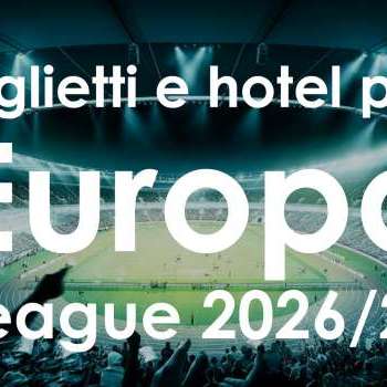 Biglietti + hotel per l’Europa League 2026/27: le prossime partite da non perdere